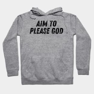 Aim To Please God Christian Quote Hoodie